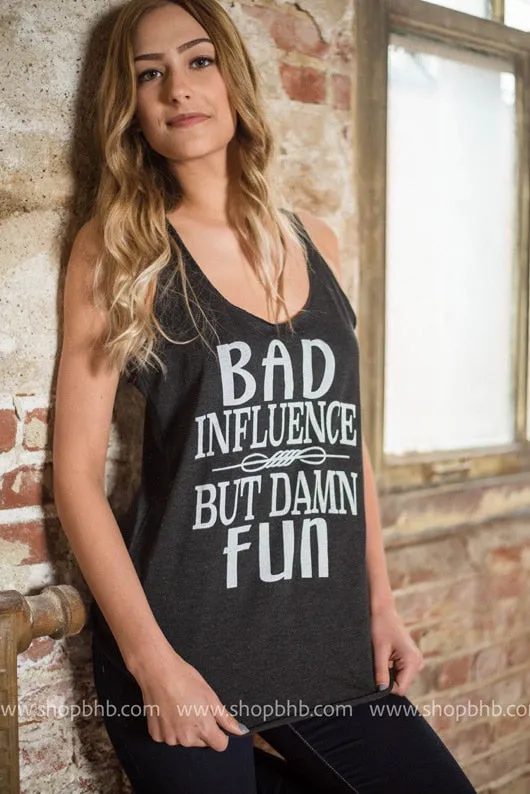 Bad Influence But Dam Fun- Black Tank**